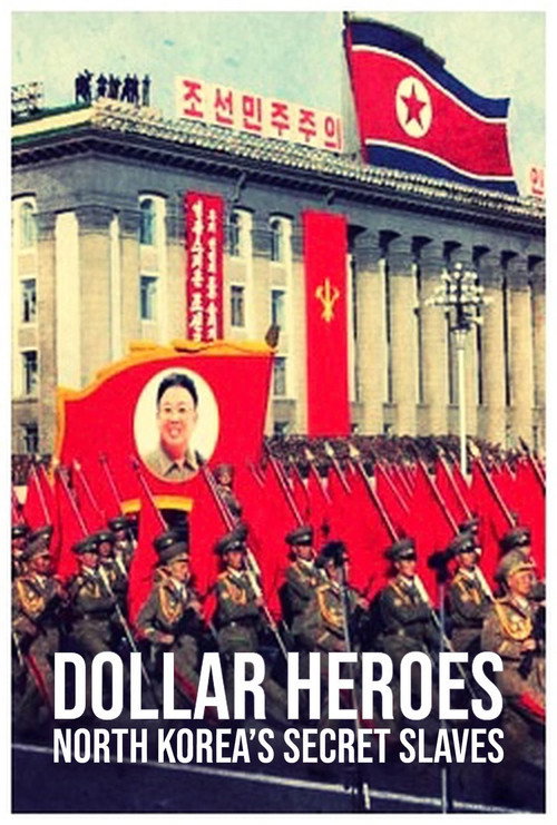 North Korea's Secret Slaves: Dollar Heroes poster