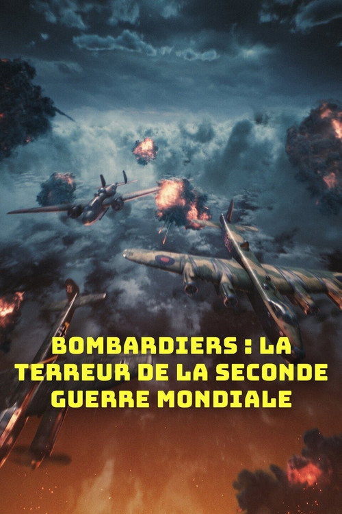 Bombardiers : La Terreur De La Seconde Guerre Mondiale poster