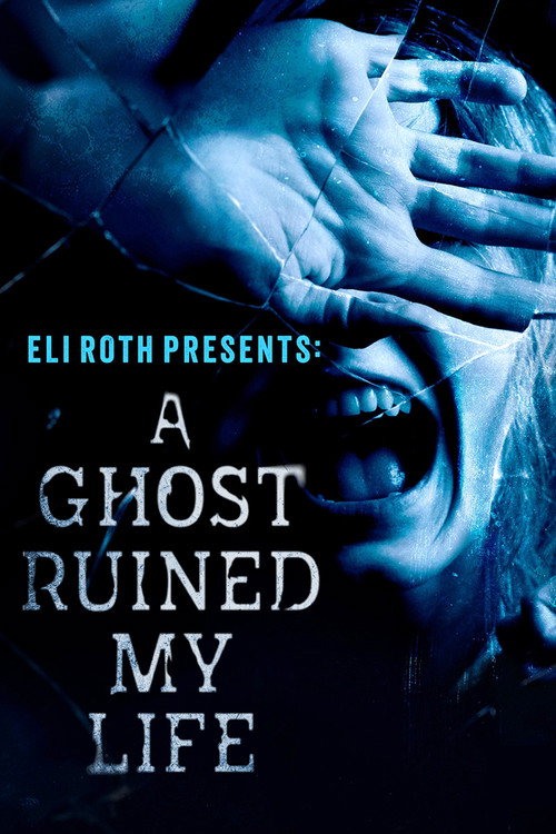 Eli Roth Presents: A Ghost Ruined My Life poster