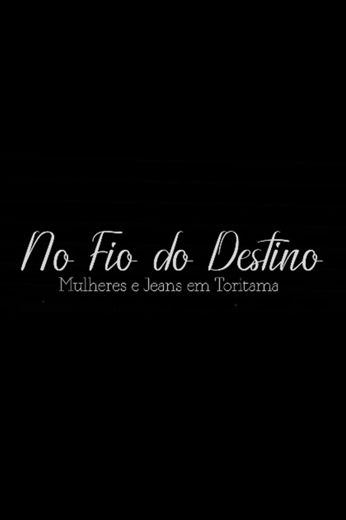 No Fio do Destino: Mulheres e Jeans em Toritama poster