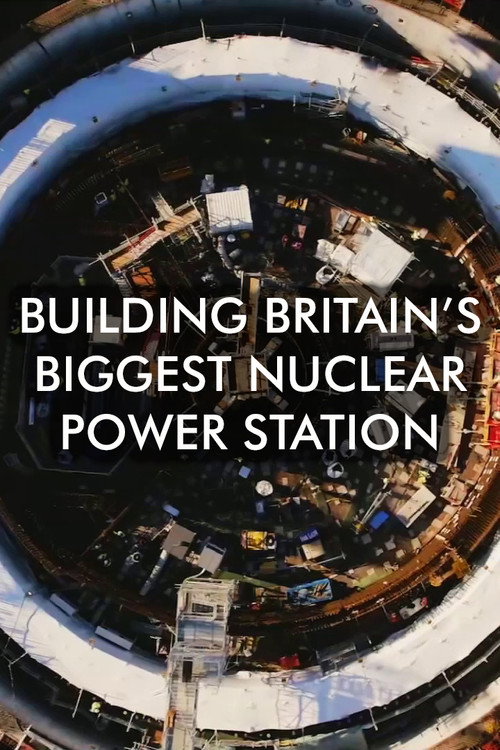 Building Britain's Biggest Nuclear Power Station poster