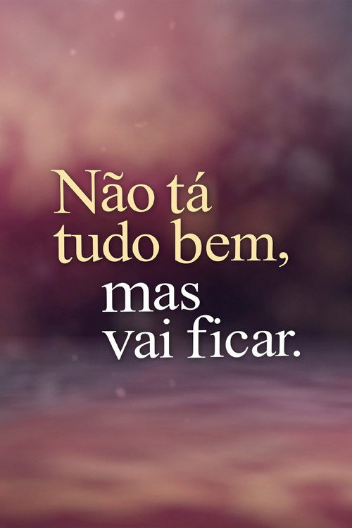 Não Tá Tudo Bem, Mas Vai Ficar. poster
